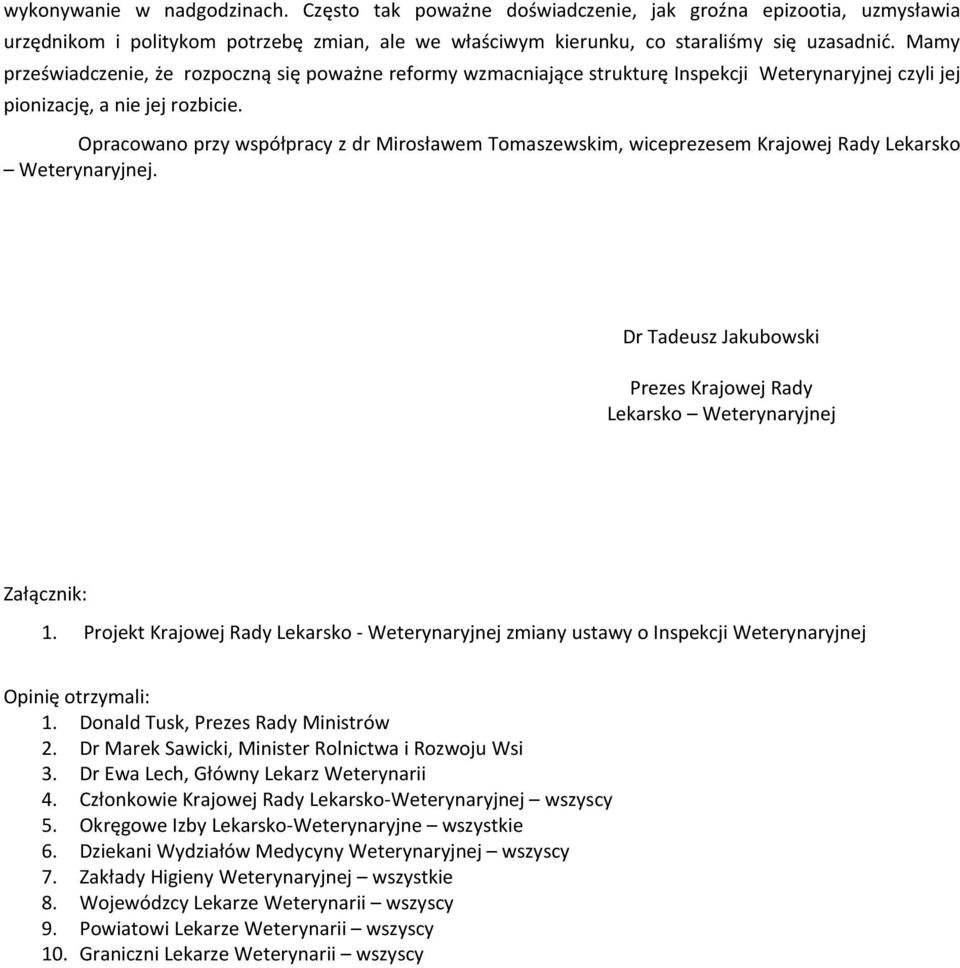 Opracowano przy współpracy z dr Mirosławem Tomaszewskim, wiceprezesem Krajowej Rady Lekarsko Weterynaryjnej. Dr Tadeusz Jakubowski Prezes Krajowej Rady Lekarsko Weterynaryjnej Załącznik: 1.