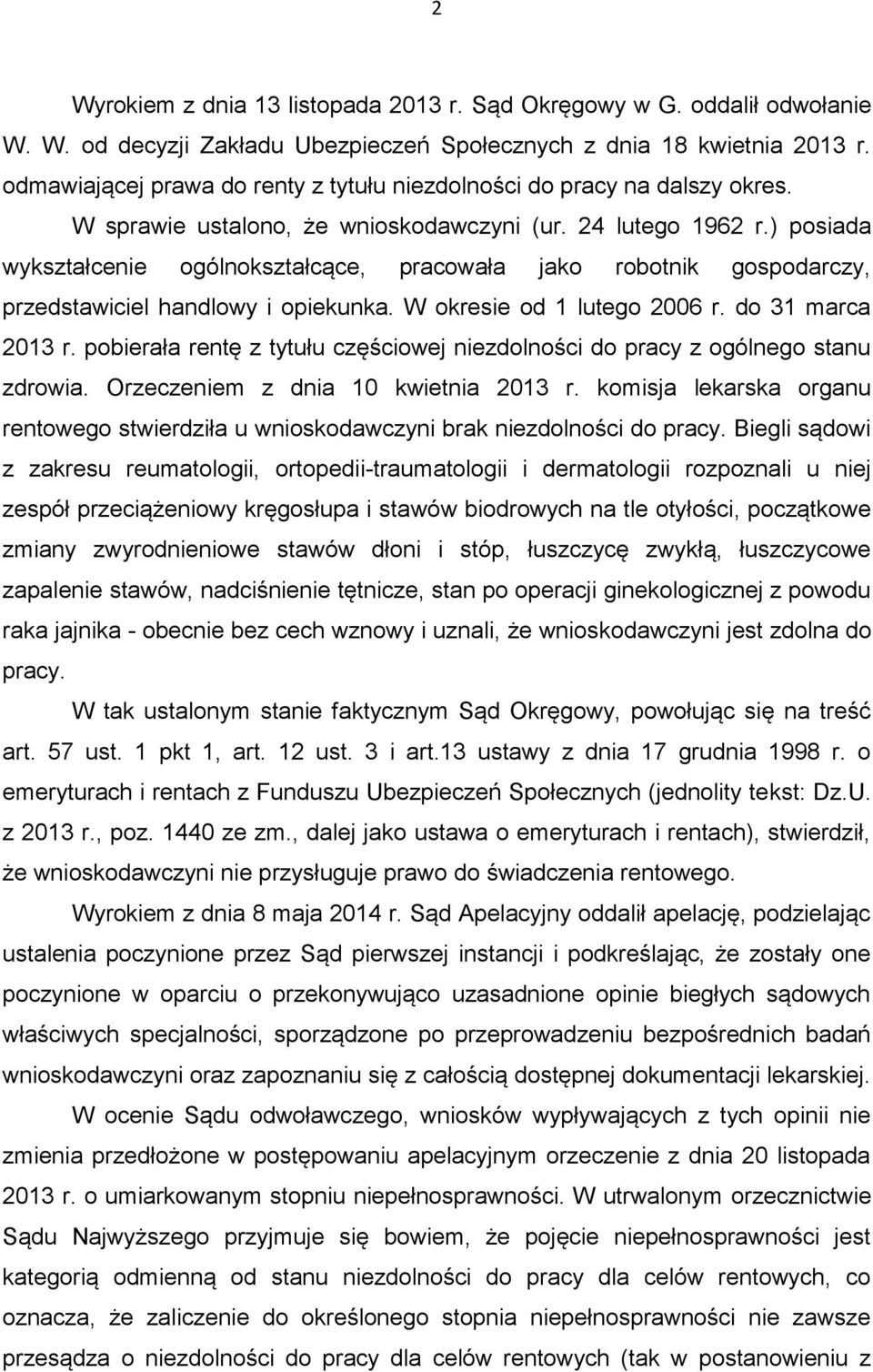 ) posiada wykształcenie ogólnokształcące, pracowała jako robotnik gospodarczy, przedstawiciel handlowy i opiekunka. W okresie od 1 lutego 2006 r. do 31 marca 2013 r.