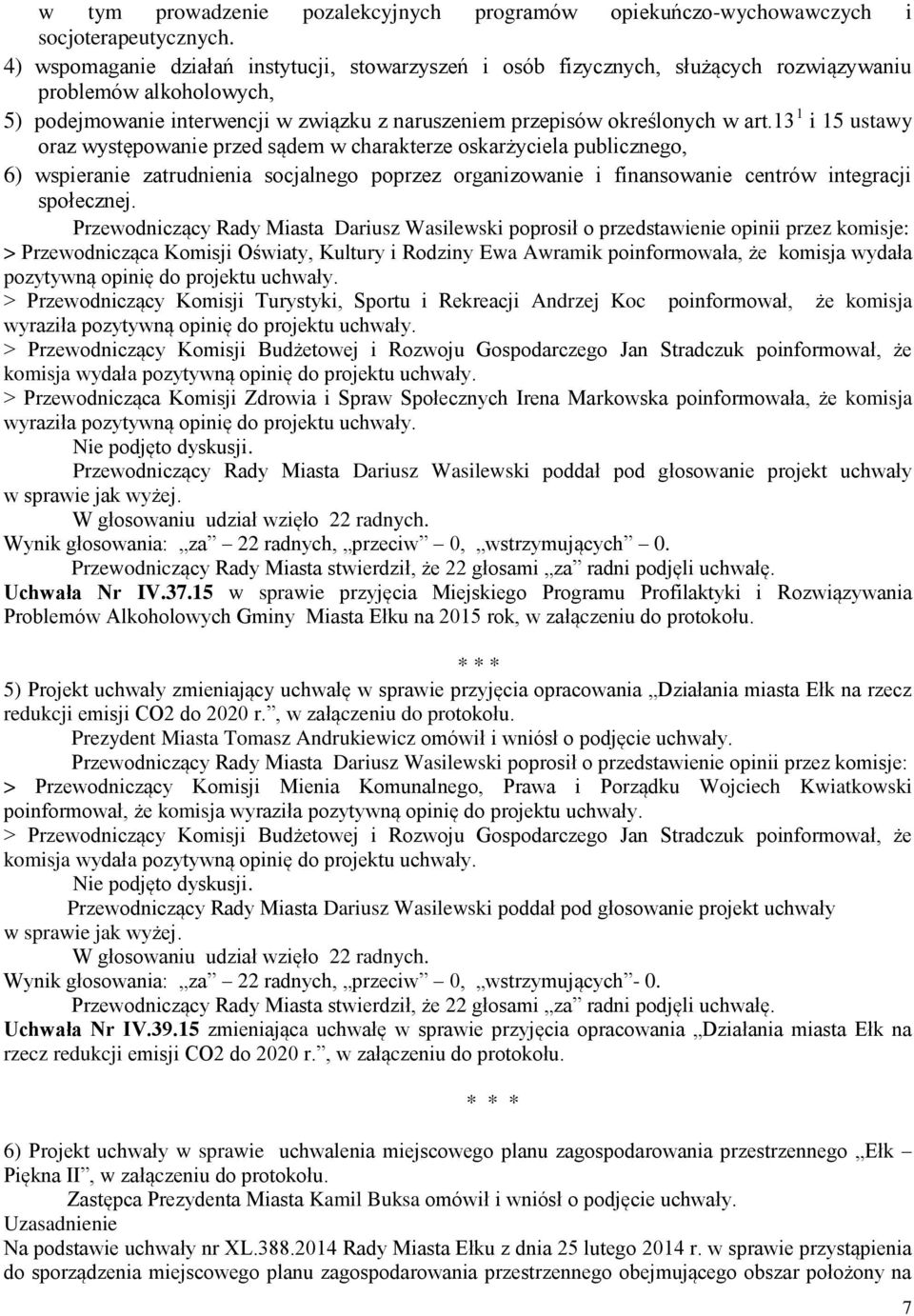 13 1 i 15 ustawy oraz występowanie przed sądem w charakterze oskarżyciela publicznego, 6) wspieranie zatrudnienia socjalnego poprzez organizowanie i finansowanie centrów integracji społecznej.