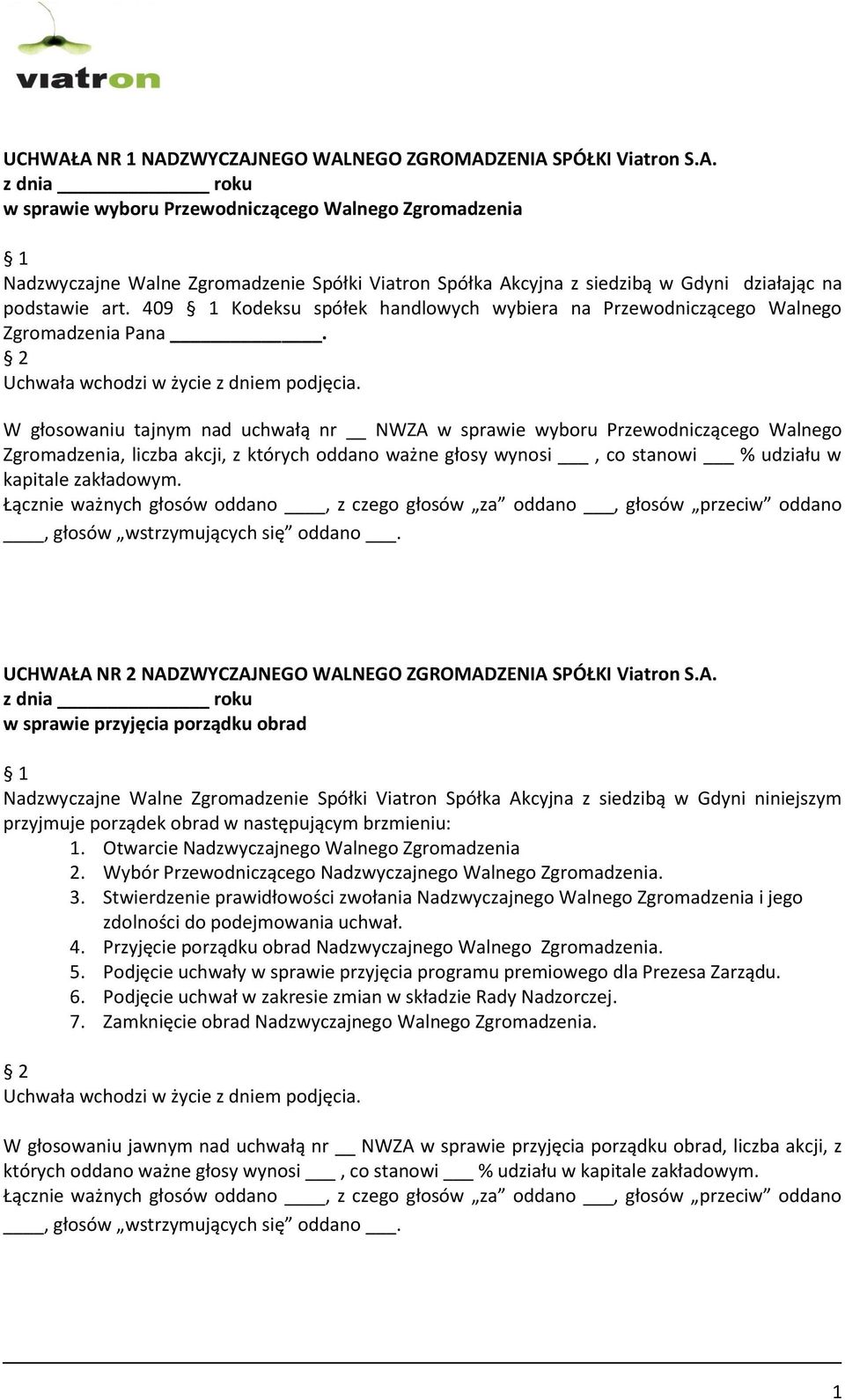 W głosowaniu tajnym nad uchwałą nr NWZA w sprawie wyboru Przewodniczącego Walnego Zgromadzenia, liczba akcji, z których oddano ważne głosy wynosi, co stanowi % udziału w kapitale zakładowym.