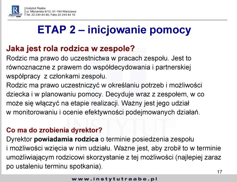 Rodzic ma prawo uczestniczyć w określaniu potrzeb i możliwości dziecka i w planowaniu pomocy. Decyduje wraz z zespołem, w co może się włączyć na etapie realizacji.