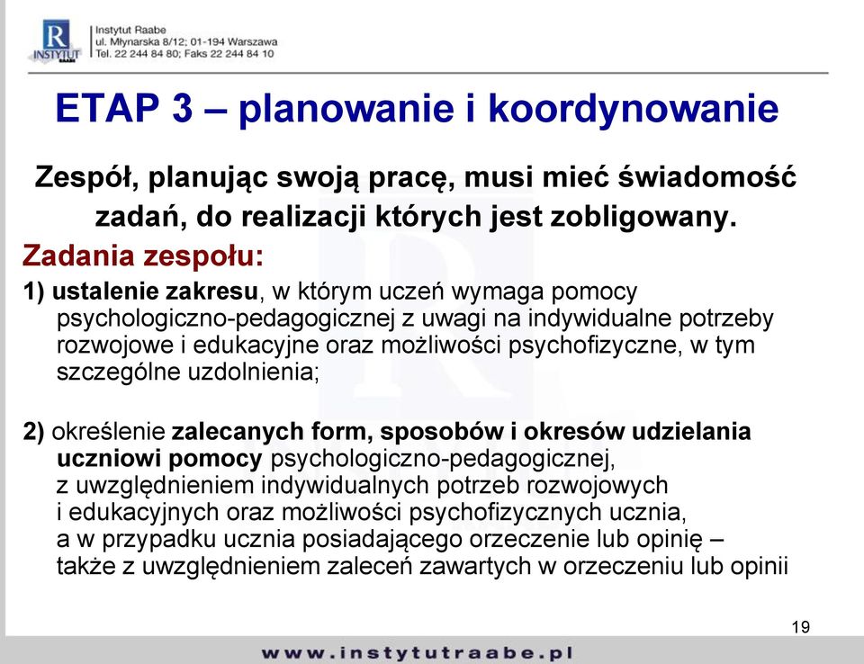 psychofizyczne, w tym szczególne uzdolnienia; 2) określenie zalecanych form, sposobów i okresów udzielania uczniowi pomocy psychologiczno-pedagogicznej, z uwzględnieniem