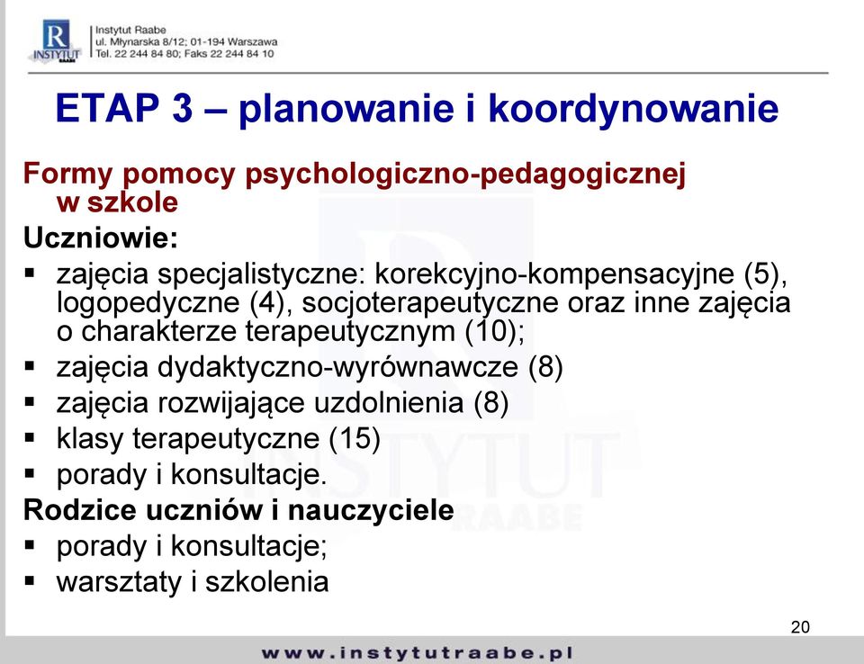 charakterze terapeutycznym (10); zajęcia dydaktyczno-wyrównawcze (8) zajęcia rozwijające uzdolnienia (8)