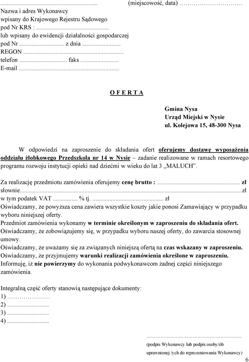 Kolejowa 15, 48-300 Nysa W odpowiedzi na zaproszenie do składania ofert oferujemy dostawę wyposażenia oddziału żłobkowego Przedszkola nr 14 w Nysie zadanie realizowane w ramach resortowego programu