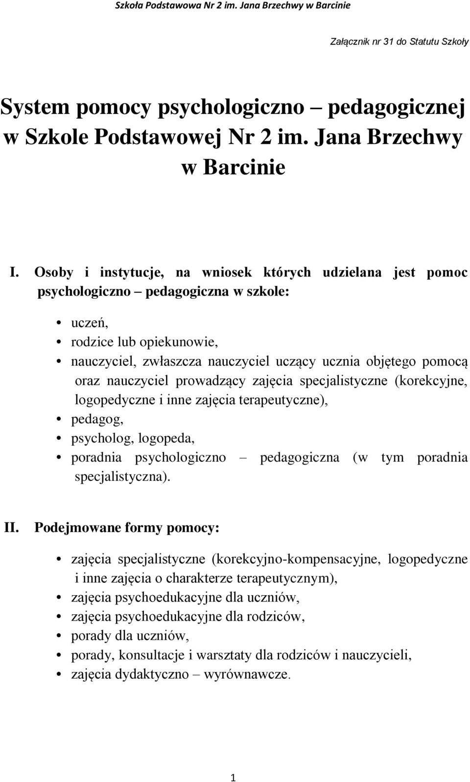 nauczyciel prowadzący zajęcia specjalistyczne (korekcyjne, logopedyczne i inne zajęcia terapeutyczne), pedagog, psycholog, logopeda, poradnia psychologiczno pedagogiczna (w tym poradnia