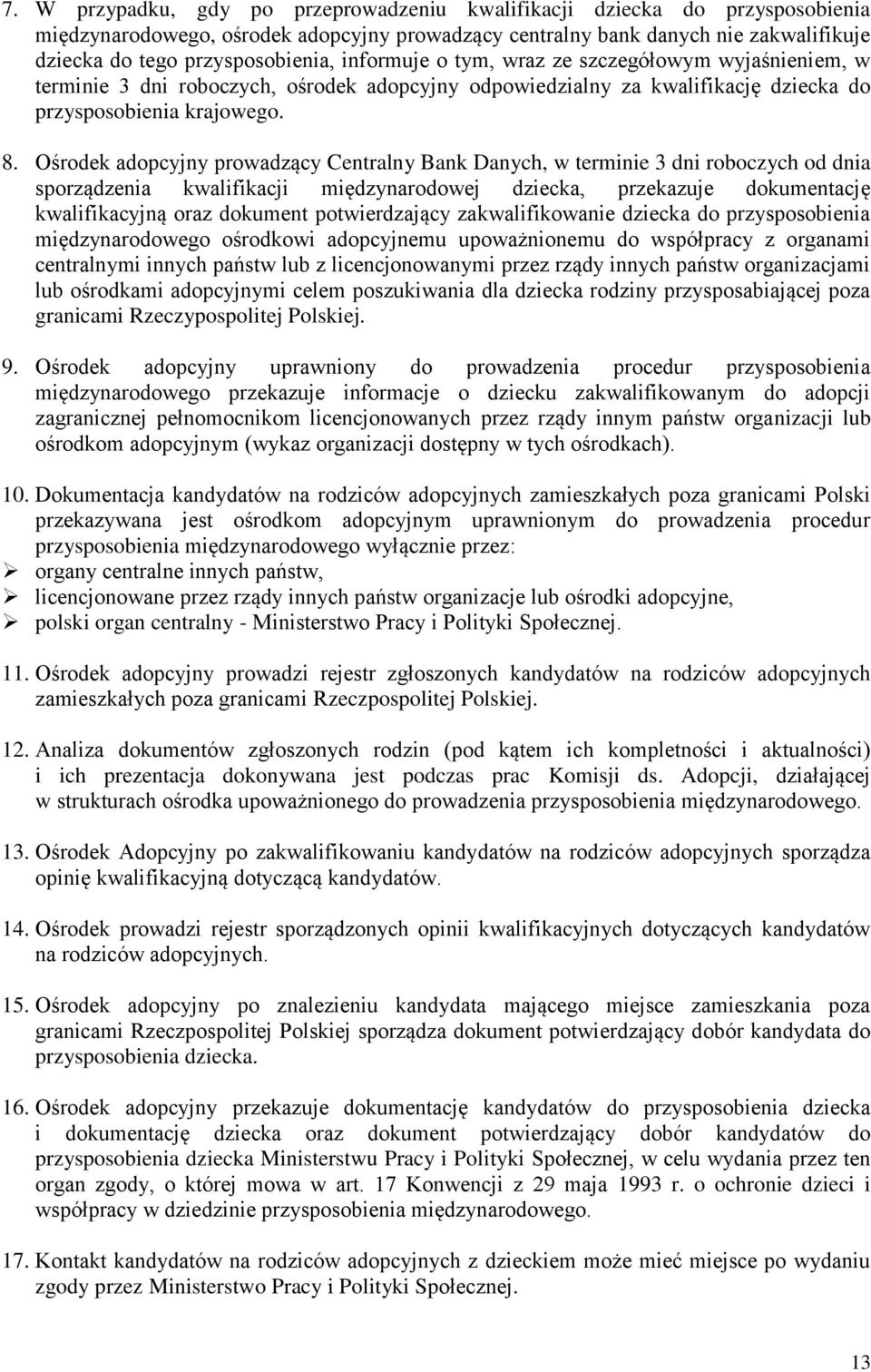 Ośrodek adopcyjny prowadzący Centralny Bank Danych, w terminie 3 dni roboczych od dnia sporządzenia kwalifikacji międzynarodowej dziecka, przekazuje dokumentację kwalifikacyjną oraz dokument