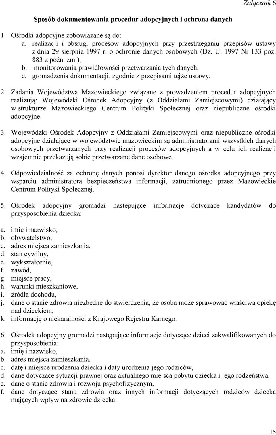 monitorowania prawidłowości przetwarzania tych danych, c. gromadzenia dokumentacji, zgodnie z przepisami tejże ustawy. 2.