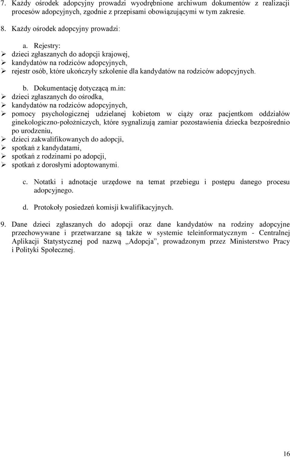 in: dzieci zgłaszanych do ośrodka, kandydatów na rodziców adopcyjnych, pomocy psychologicznej udzielanej kobietom w ciąży oraz pacjentkom oddziałów ginekologiczno-położniczych, które sygnalizują