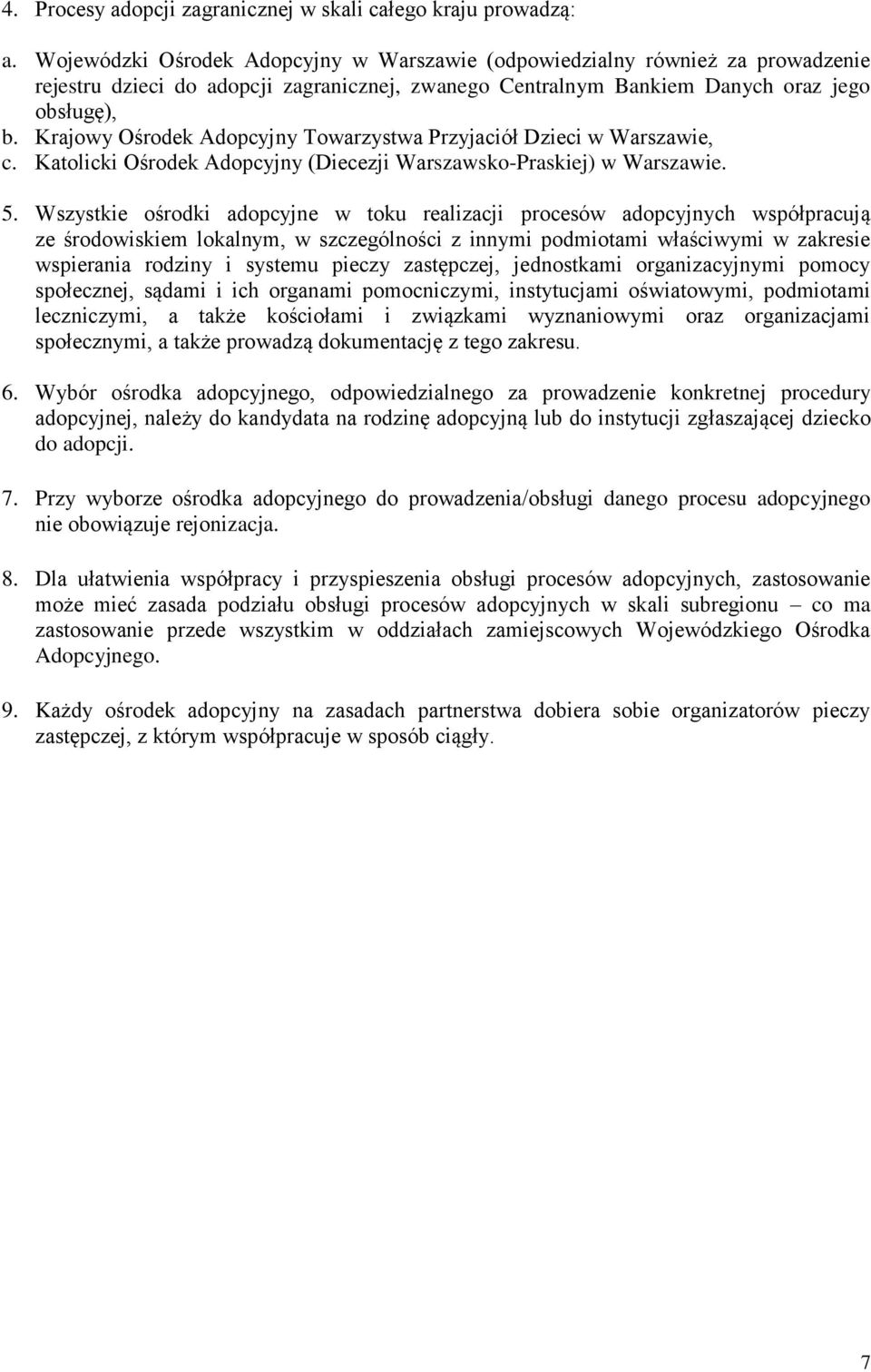 Krajowy Ośrodek Adopcyjny Towarzystwa Przyjaciół Dzieci w Warszawie, c. Katolicki Ośrodek Adopcyjny (Diecezji Warszawsko-Praskiej) w Warszawie. 5.