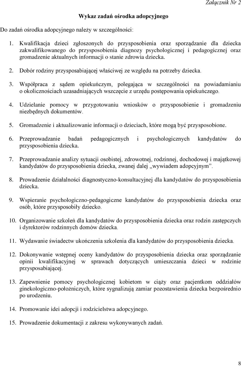 stanie zdrowia dziecka. 2. Dobór rodziny przysposabiającej właściwej ze względu na potrzeby dziecka. 3.