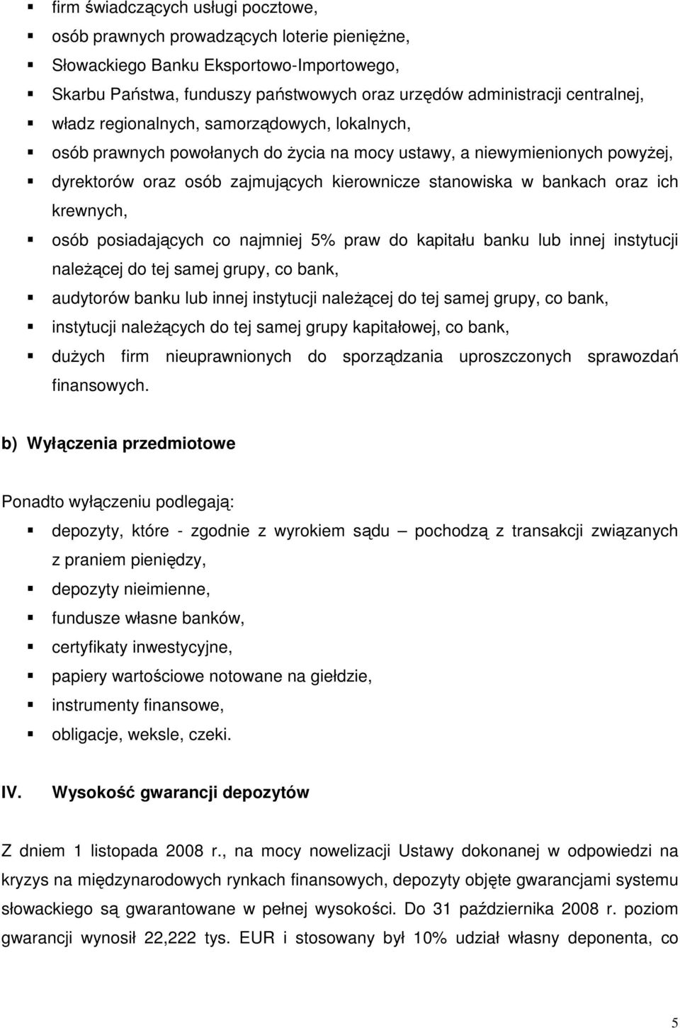 krewnych, osób posiadających co najmniej 5% praw do kapitału banku lub innej instytucji naleŝącej do tej samej grupy, co bank, audytorów banku lub innej instytucji naleŝącej do tej samej grupy, co