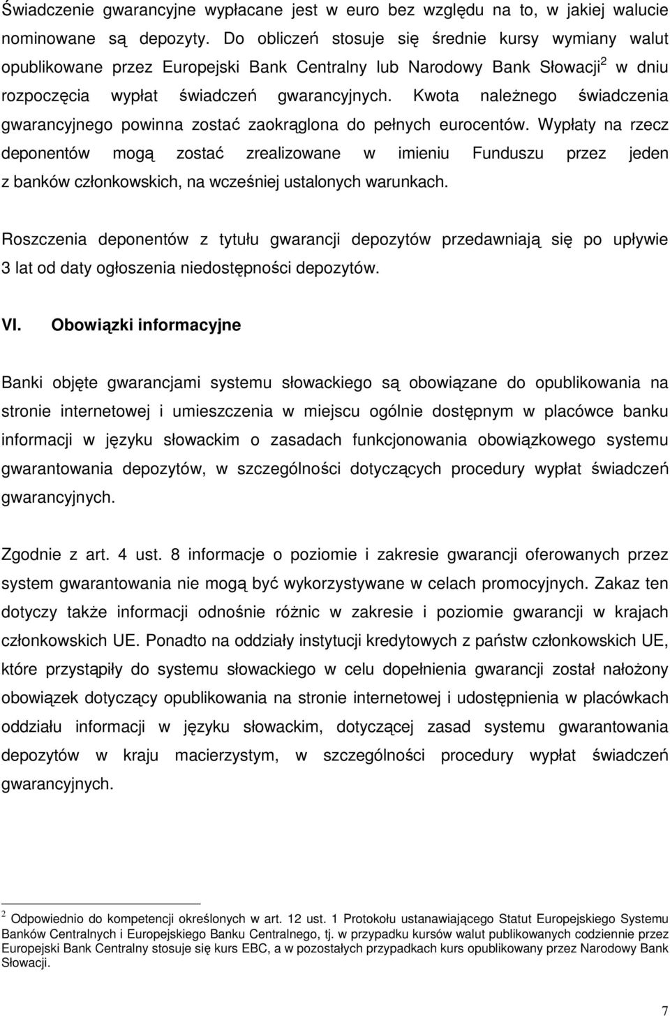 Kwota naleŝnego świadczenia gwarancyjnego powinna zostać zaokrąglona do pełnych eurocentów.