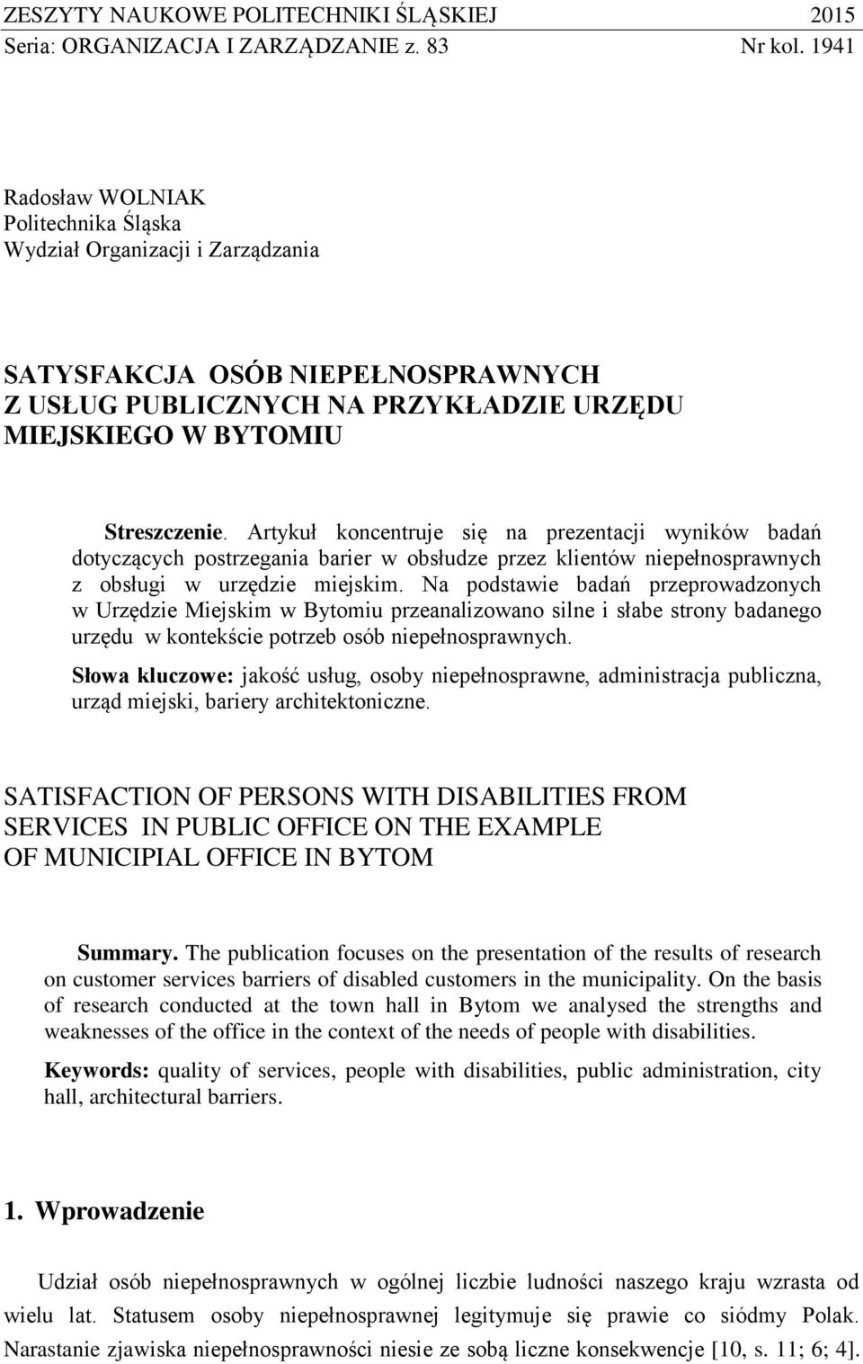 Artykuł koncentruje się na prezentacji wyników badań dotyczących postrzegania barier w obsłudze przez klientów niepełnosprawnych z obsługi w urzędzie miejskim.