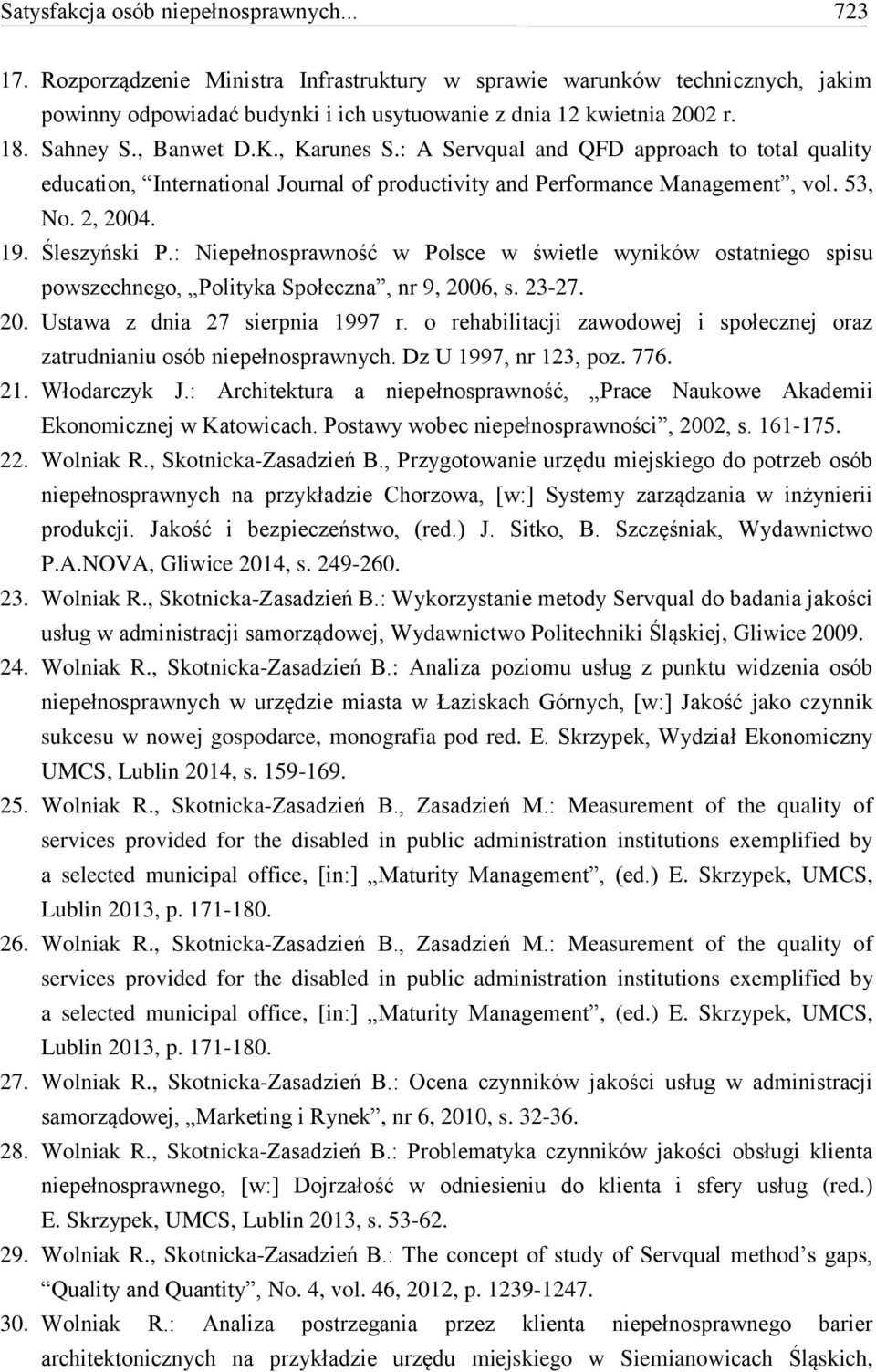: Niepełnosprawność w Polsce w świetle wyników ostatniego spisu powszechnego, Polityka Społeczna, nr 9, 2006, s. 23-27. 20. Ustawa z dnia 27 sierpnia 1997 r.