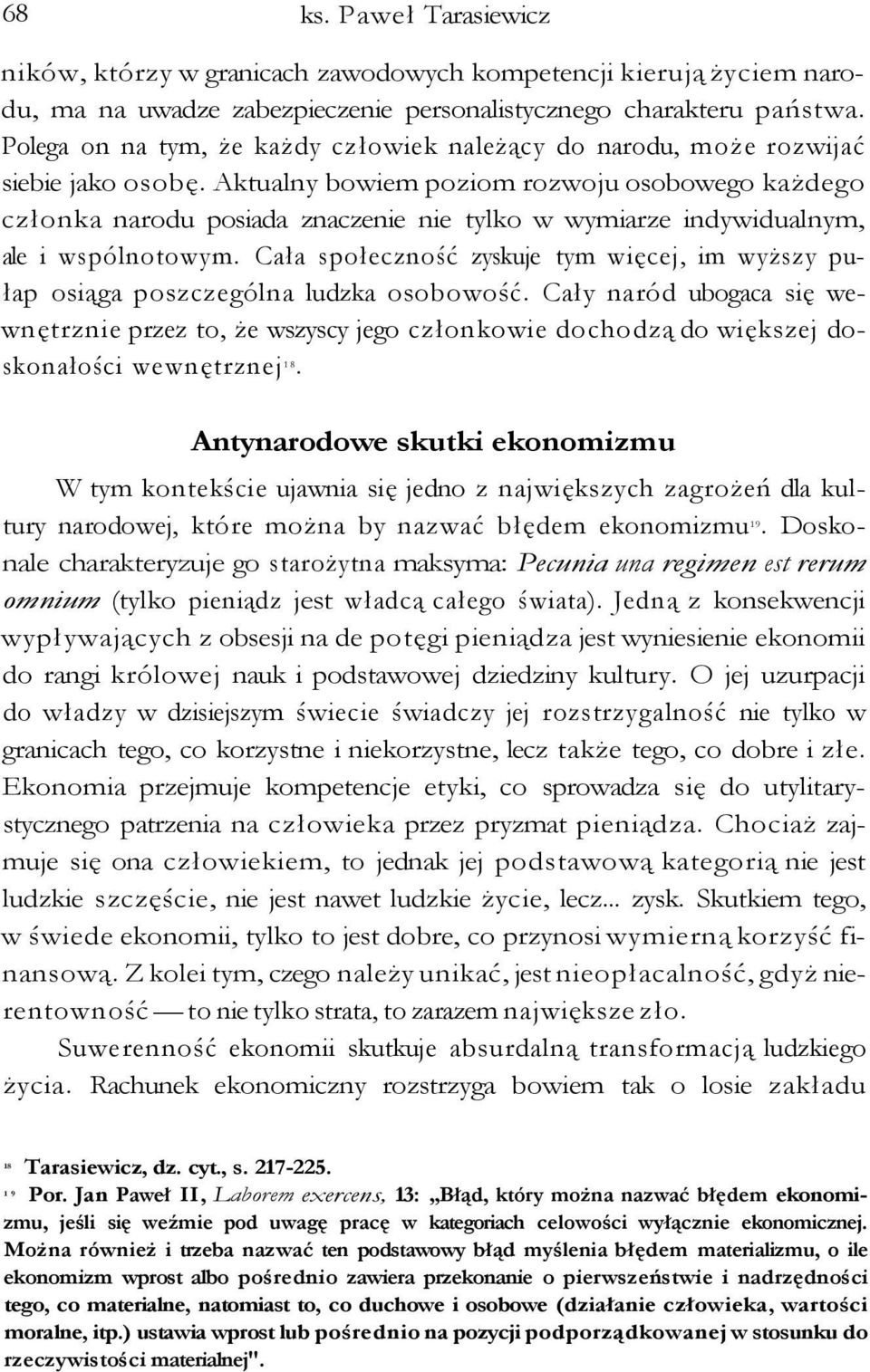 Aktualny bowiem poziom rozwoju osobowego każdego członka narodu posiada znaczenie nie tylko w wymiarze indywidualnym, ale i wspólnotowym.