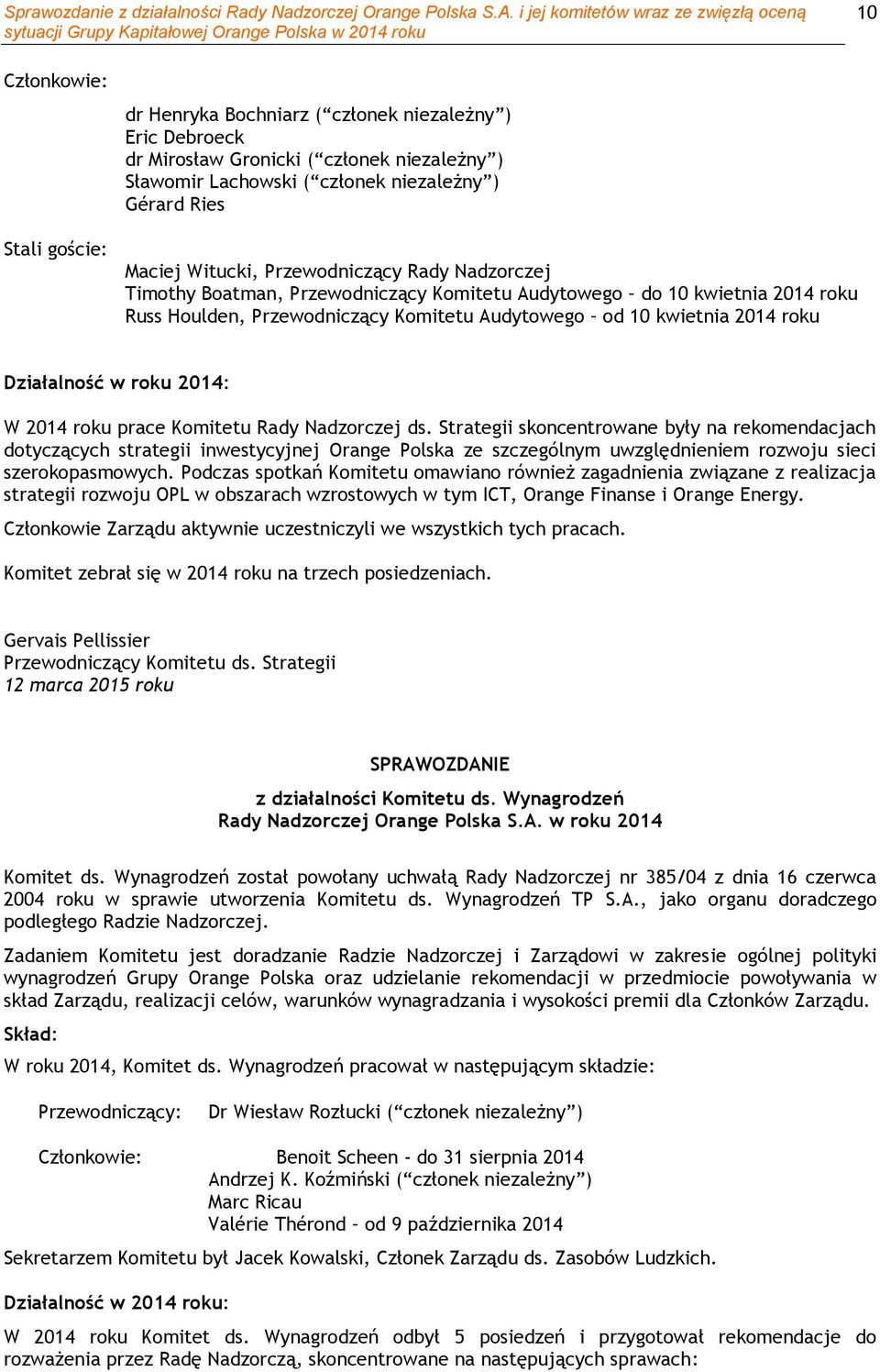 Działalność w roku 2014: W 2014 roku prace Komitetu Rady Nadzorczej ds.