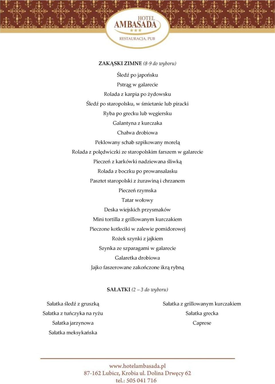 żurawiną i chrzanem Pieczeń rzymska Tatar wołowy Deska wiejskich przysmaków Mini tortilla z grillowanym kurczakiem Pieczone kotleciki w zalewie pomidorowej Rożek szynki z jajkiem Szynka ze szparagami