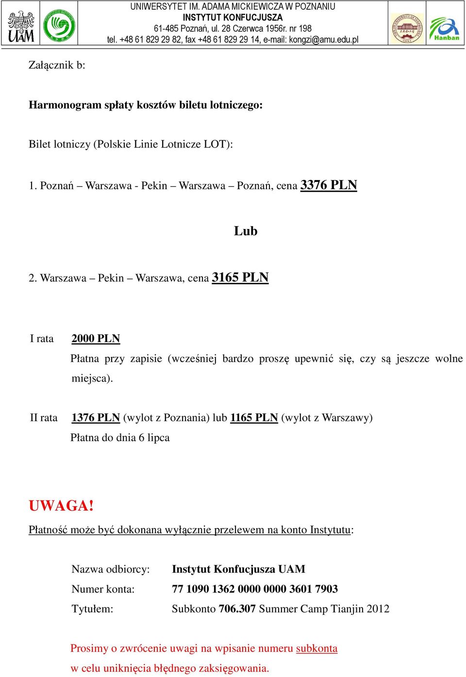 II rata 1376 PLN (wylot z Poznania) lub 1165 PLN (wylot z Warszawy) Płatna do dnia 6 lipca UWAGA!
