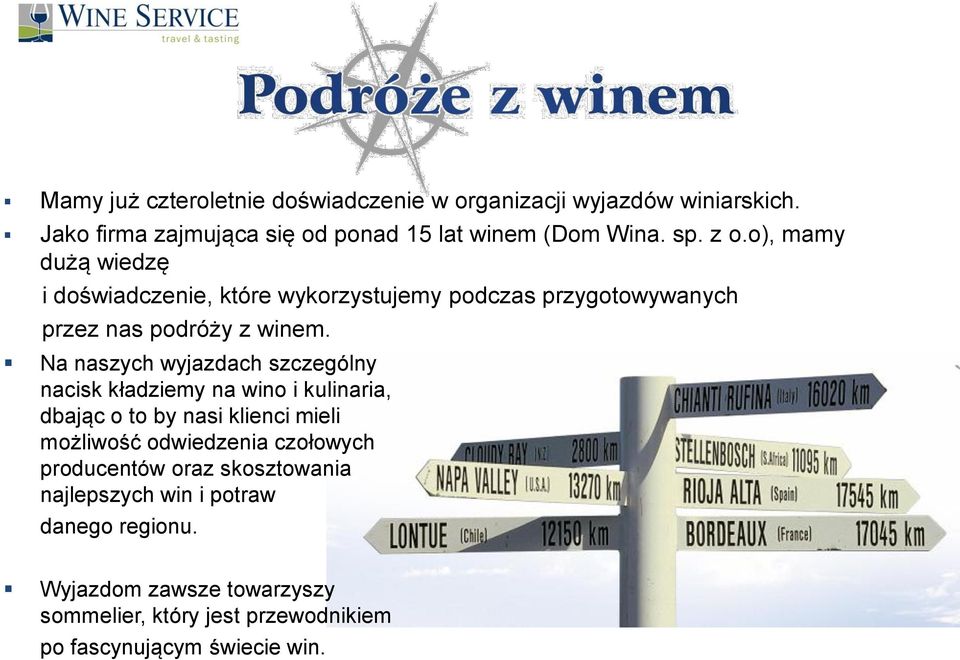 Na naszych wyjazdach szczególny nacisk kładziemy na wino i kulinaria, dbając o to by nasi klienci mieli możliwość odwiedzenia czołowych