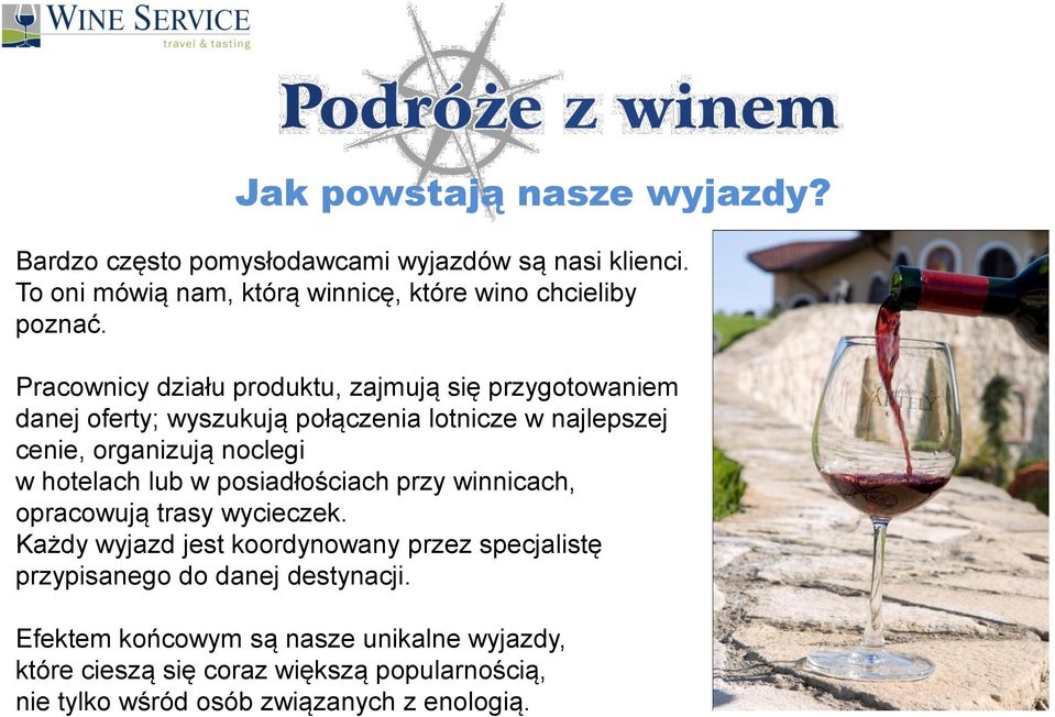 hotelach lub w posiadłościach przy winnicach, opracowują trasy wycieczek.