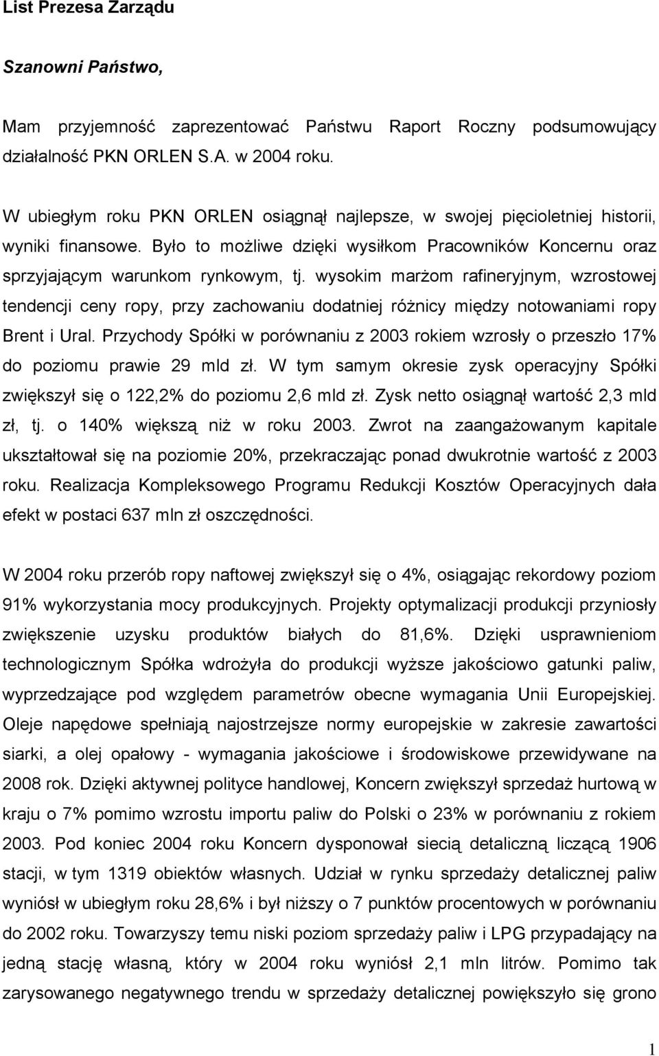 wysokim marżom rafineryjnym, wzrostowej tendencji ceny ropy, przy zachowaniu dodatniej różnicy między notowaniami ropy Brent i Ural.