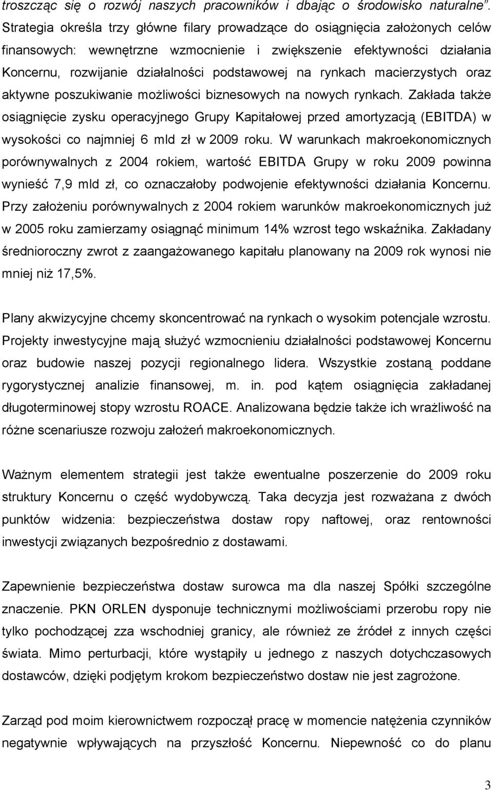 na rynkach macierzystych oraz aktywne poszukiwanie możliwości biznesowych na nowych rynkach.