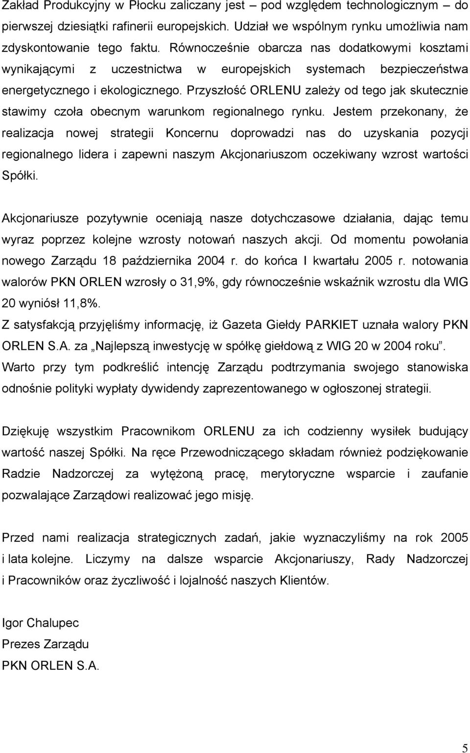 Przyszłość ORLENU zależy od tego jak skutecznie stawimy czoła obecnym warunkom regionalnego rynku.