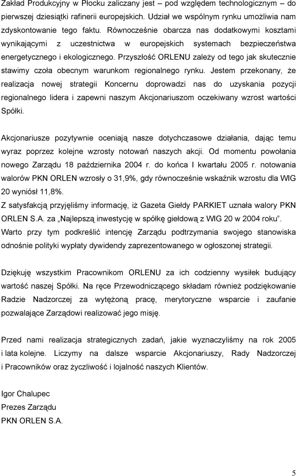 Przyszłość ORLENU zależy od tego jak skutecznie stawimy czoła obecnym warunkom regionalnego rynku.