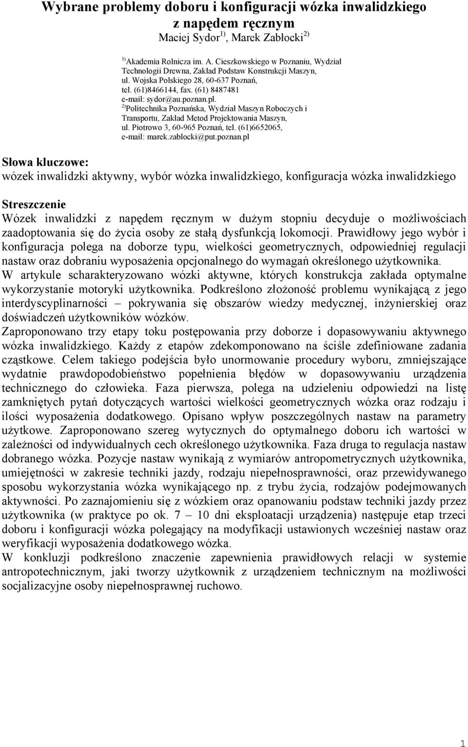 (61) 8487481 e-mail: sydor@au.poznan.pl. 2) Politechnika Poznańska, Wydział Maszyn Roboczych i Transportu, Zakład Metod Projektowania Maszyn, ul. Piotrowo 3, 60-965 Poznań, tel.