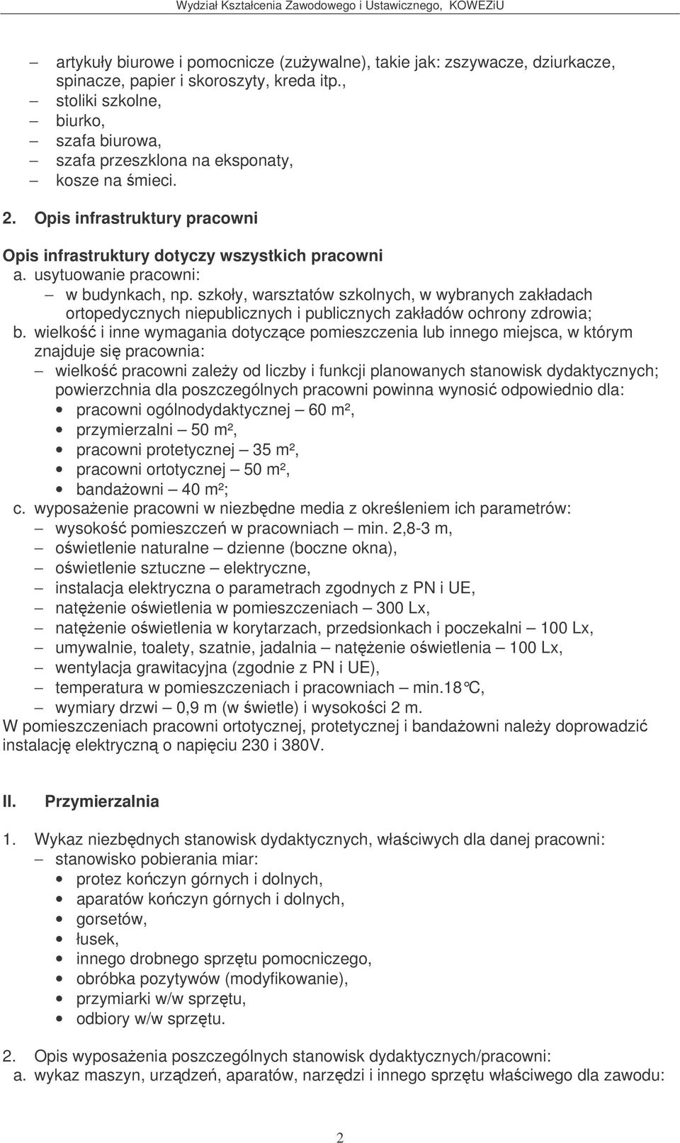 usytuowanie pracowni: w budynkach, np. szkoły, warsztatów szkolnych, w wybranych zakładach ortopedycznych niepublicznych i publicznych zakładów ochrony zdrowia; b.