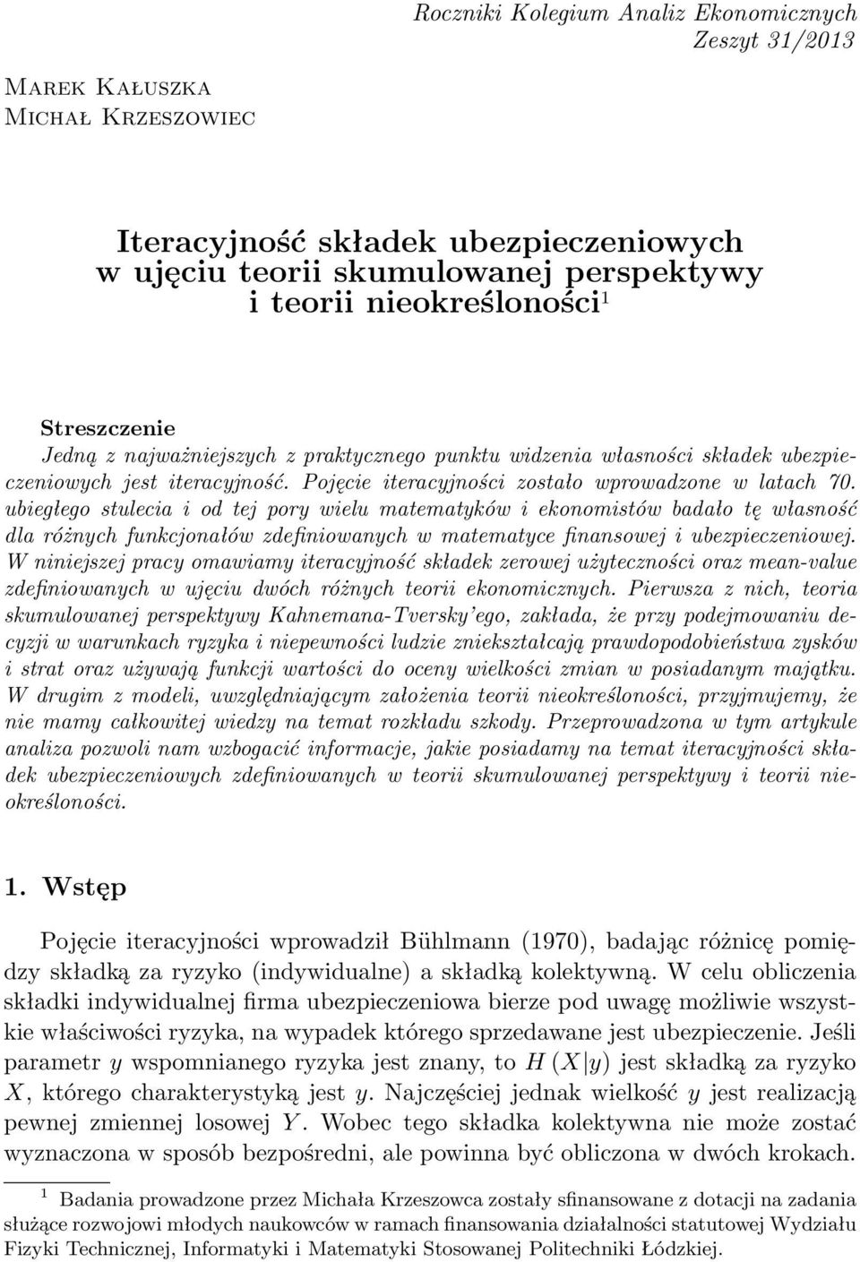 ubiegłego stulecia i od tej pory wielu matematyków i ekonomistów badało tę własność dla różnych funkcjonałów zdefiniowanych w matematyce finansowej i ubezpieczeniowej.