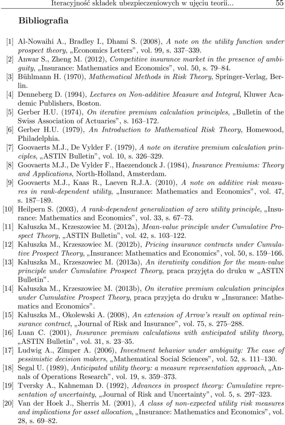 (197, Mathematical Methods in Risk Theory, Springer-Verlag, Berlin. [4] Denneberg D. (1994, Lectures on Non-additive Measure and Integral, Kluwer Academic Publishers, Boston. [5] Gerber H.U.
