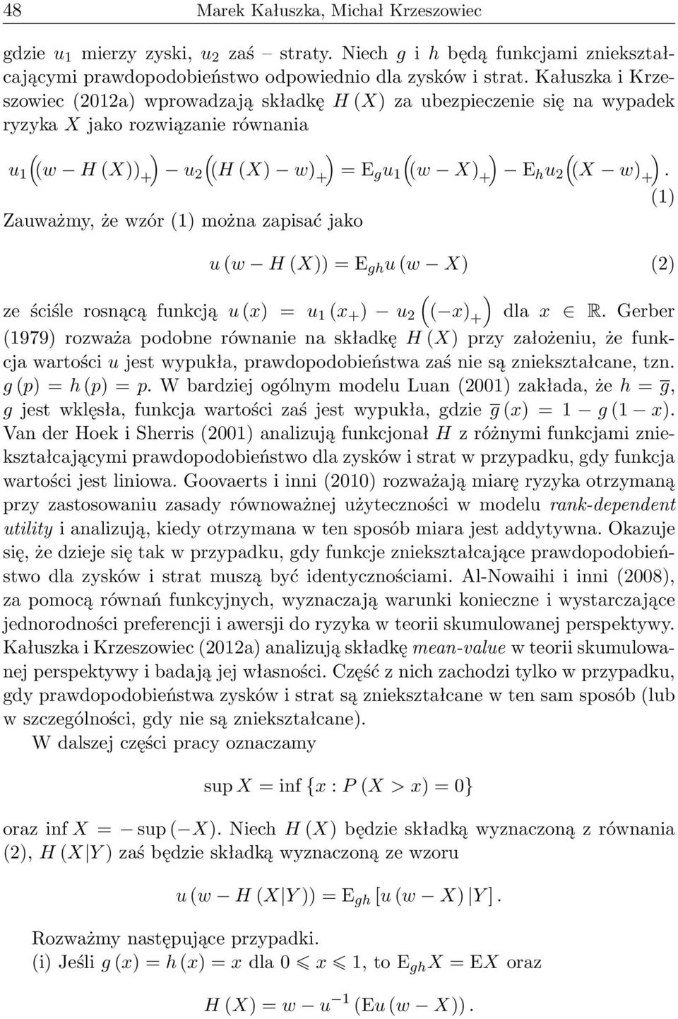 (1 Zauważmy, że wzór (1 można zapisać jako u (w H (X = E gh u (w X (2 ( ze ściśle rosnącą funkcją u (x = u 1 (x + u 2 ( x + dla x R.