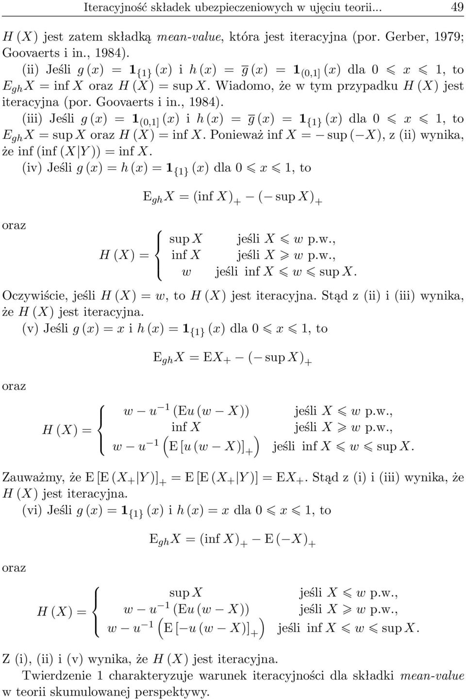 (iii Jeśli g (x = 1 (,1] (x i h (x = g (x = 1 {1} (x dla x 1, to E gh X = sup X oraz H (X = inf X. Ponieważ inf X = sup ( X, z (ii wynika, że inf (inf (X Y = inf X.