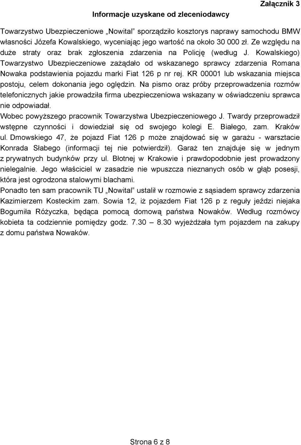 Kowalskiego) Towarzystwo Ubezpieczeniowe zażądało od wskazanego sprawcy zdarzenia Romana Nowaka podstawienia pojazdu marki Fiat 126 p nr rej.