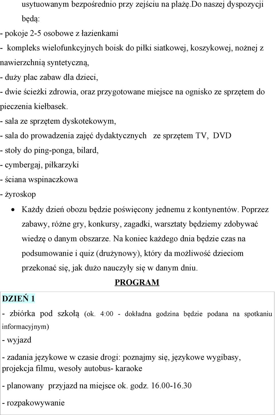 ścieżki zdrowia, oraz przygotowane miejsce na ognisko ze sprzętem do pieczenia kiełbasek.