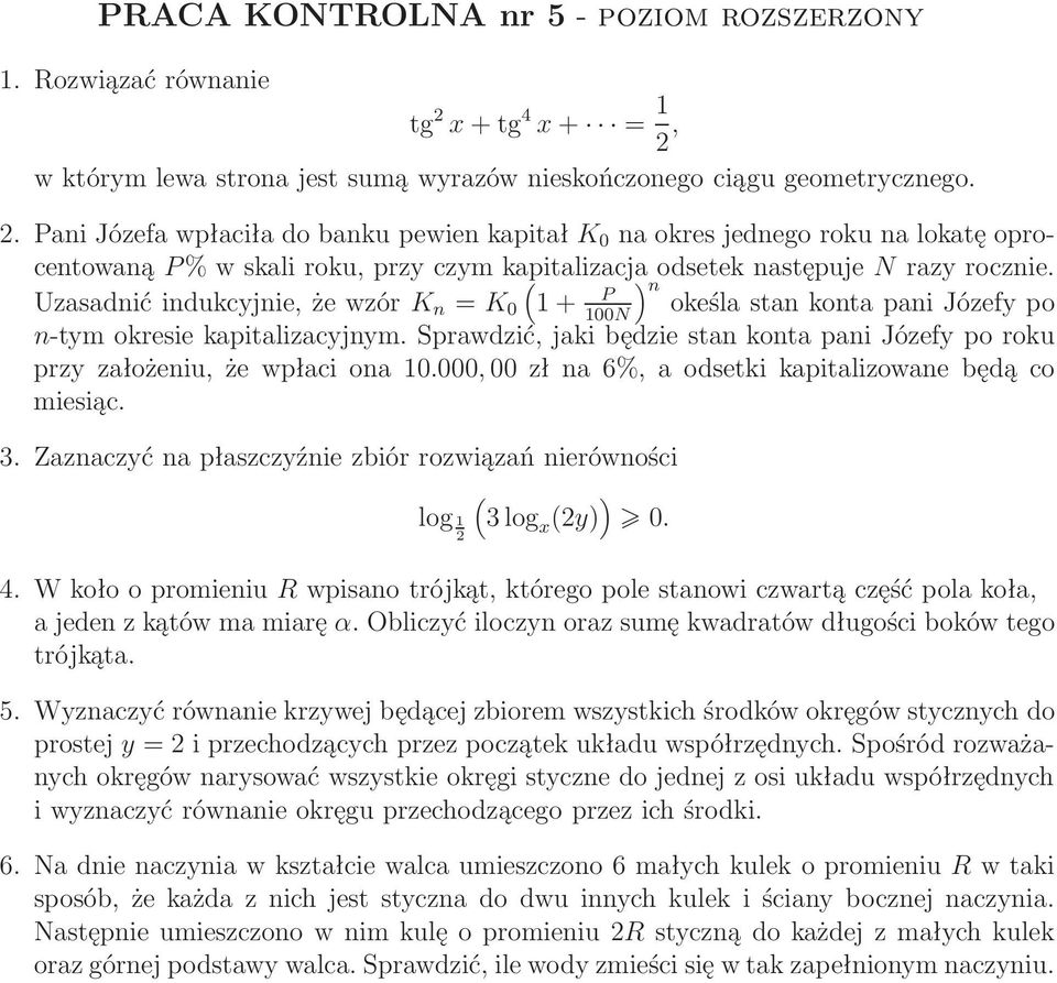 Uzasadnićindukcyjnie,żewzórK n =K 0 1+ P nokeślastankontapanijózefypo 100N n-tym okresie kapitalizacyjnym. Sprawdzić, jaki będzie stan konta pani Józefy po roku przyzałożeniu,żewpłaciona10.