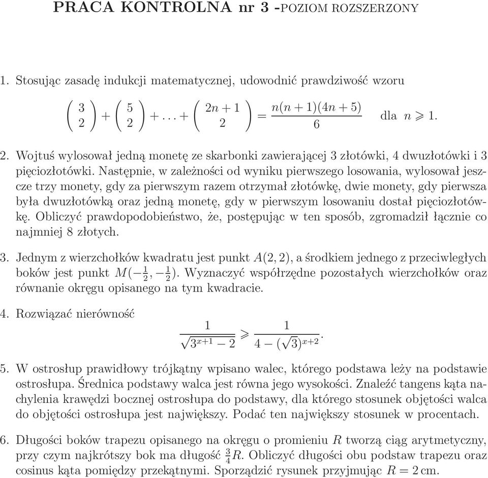 Następnie, w zależności od wyniku pierwszego losowania, wylosował jeszcze trzy monety, gdy za pierwszym razem otrzymał złotówkę, dwie monety, gdy pierwsza była dwuzłotówką oraz jedną monetę, gdy w