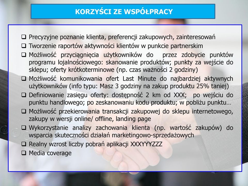 czas ważności 2 godziny) Możliwość komunikowania ofert Last Minute do najbardziej aktywnych użytkowników (info typu: Masz 3 godziny na zakup produktu 25% taniej) Definiowanie zasięgu oferty: