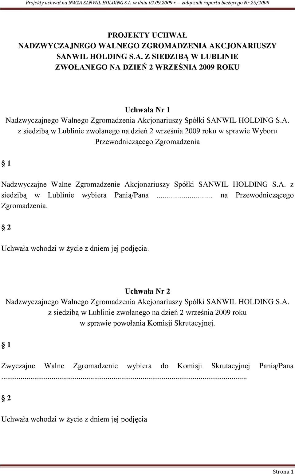 sprawie Wyboru Przewodniczącego Zgromadzenia Nadzwyczajne Walne Zgromadzenie Akcjonariuszy Spółki SANWIL HOLDING S.A. z siedzibą w Lublinie wybiera Panią/Pana.