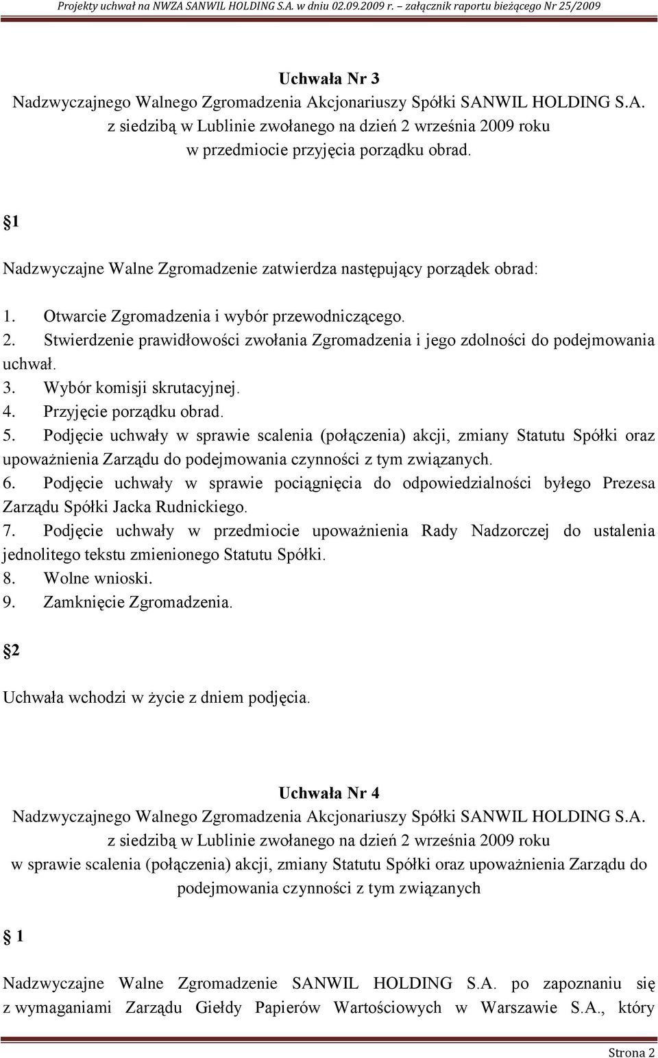 Podjęcie uchwały w sprawie scalenia (połączenia) akcji, zmiany Statutu Spółki oraz upoważnienia Zarządu do podejmowania czynności z tym związanych. 6.