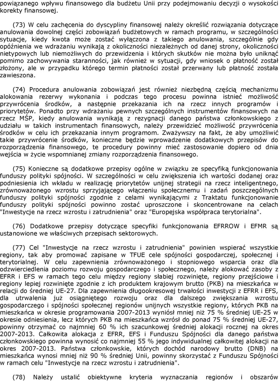 zostać wyłączona z takiego anulowania, szczególnie gdy opóźnienia we wdrażaniu wynikają z okoliczności niezależnych od danej strony, okoliczności nietypowych lub niemożliwych do przewidzenia i