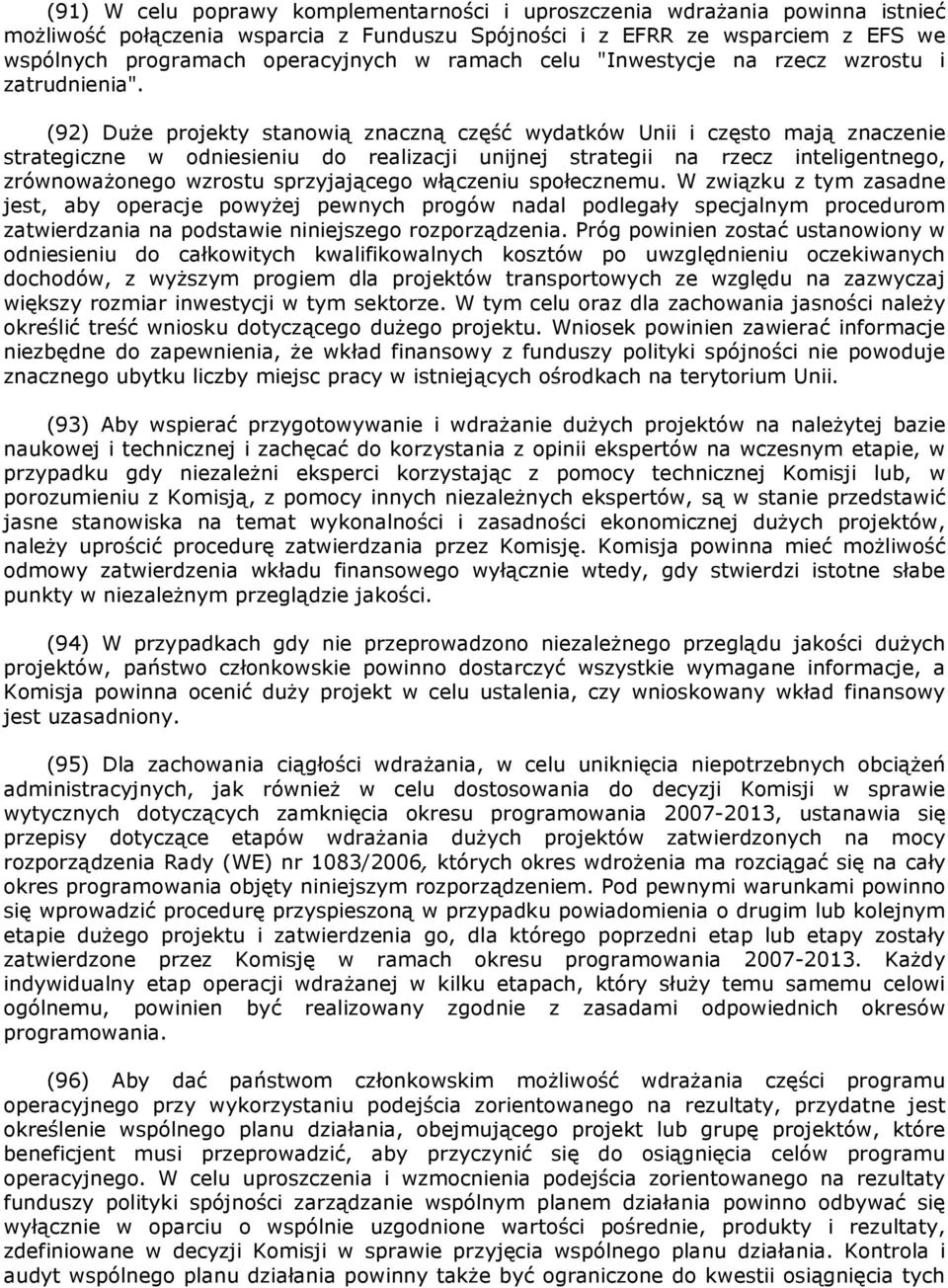 (92) Duże projekty stanowią znaczną część wydatków Unii i często mają znaczenie strategiczne w odniesieniu do realizacji unijnej strategii na rzecz inteligentnego, zrównoważonego wzrostu