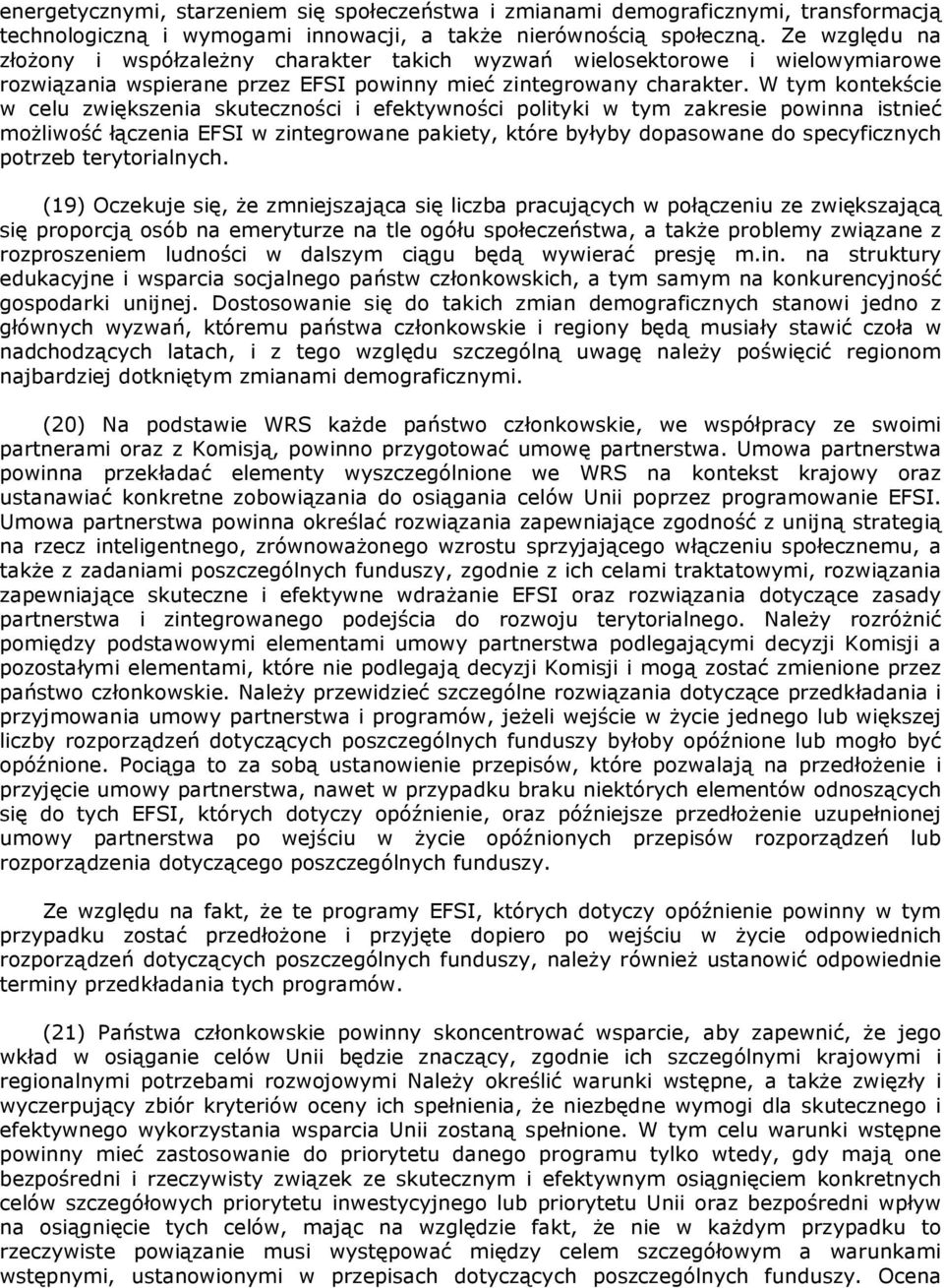 W tym kontekście w celu zwiększenia skuteczności i efektywności polityki w tym zakresie powinna istnieć możliwość łączenia EFSI w zintegrowane pakiety, które byłyby dopasowane do specyficznych