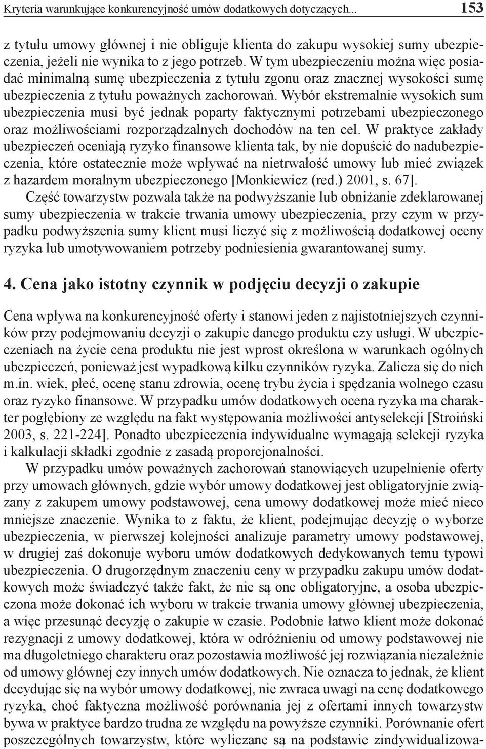 Wybór ekstremalnie wysokich sum ubezpieczenia musi być jednak poparty faktycznymi potrzebami ubezpieczonego oraz możliwościami rozporządzalnych dochodów na ten cel.