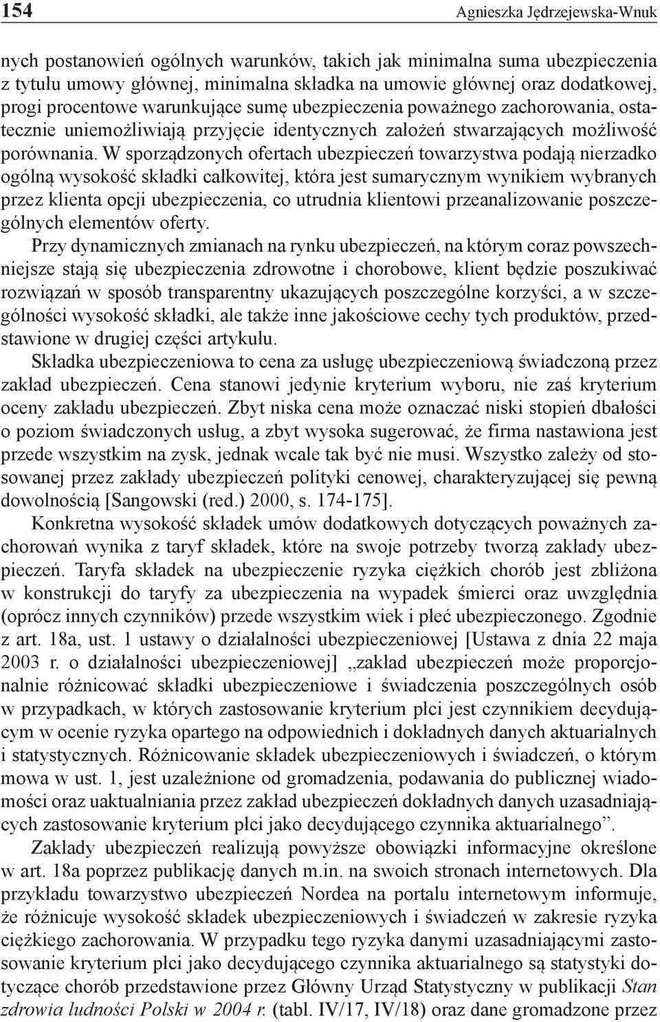 W sporządzonych ofertach ubezpieczeń towarzystwa podają nierzadko ogólną wysokość składki całkowitej, która jest sumarycznym wynikiem wybranych przez klienta opcji ubezpieczenia, co utrudnia
