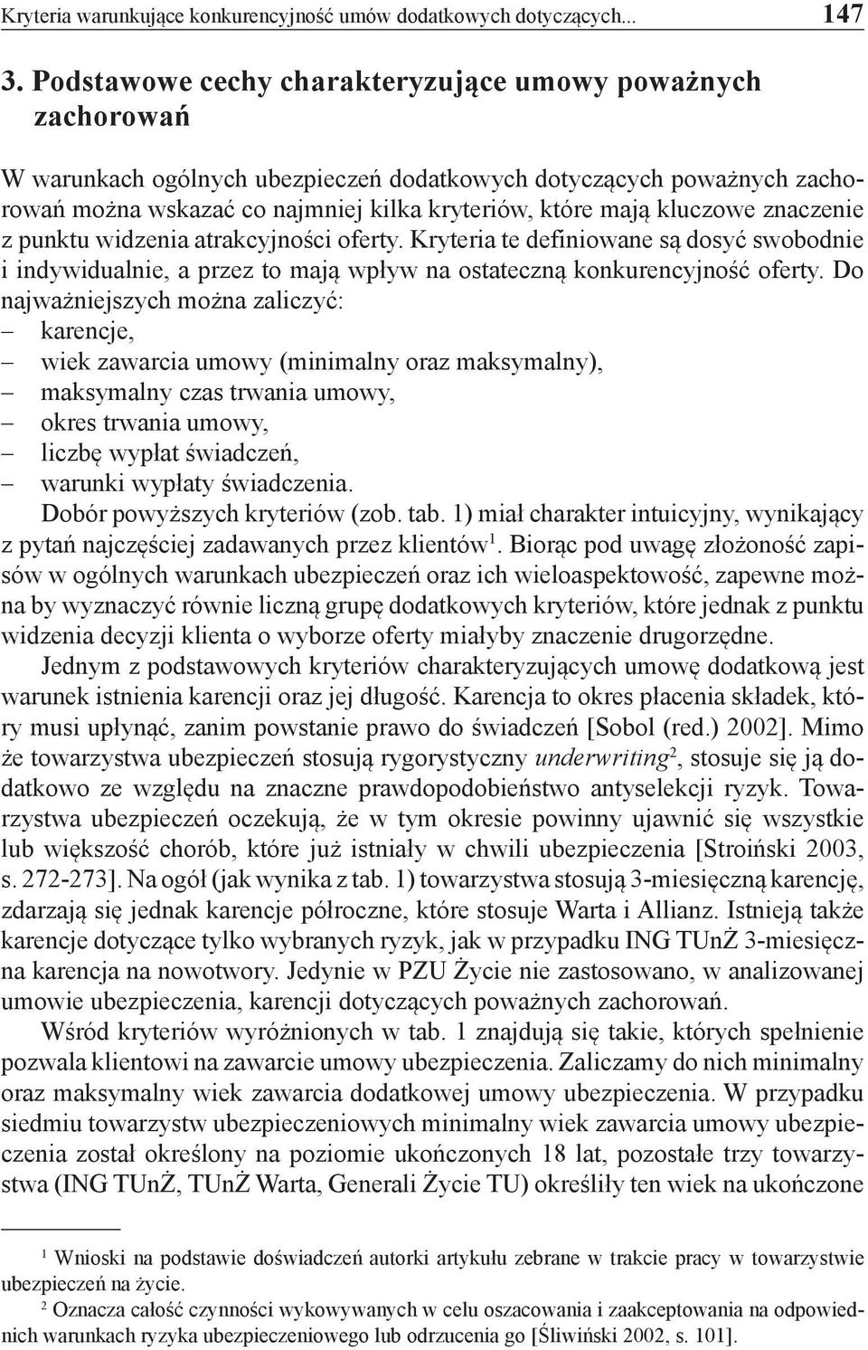 kluczowe znaczenie z punktu widzenia atrakcyjności oferty. Kryteria te definiowane są dosyć swobodnie i indywidualnie, a przez to mają wpływ na ostateczną konkurencyjność oferty.