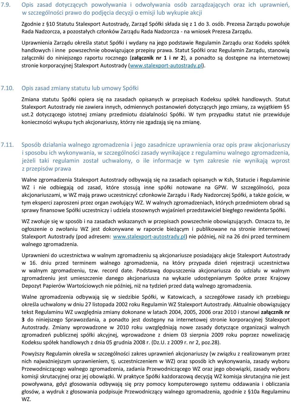 Uprawnienia Zarządu określa statut Spółki i wydany na jego podstawie Regulamin Zarządu oraz Kodeks spółek handlowych i inne powszechnie obowiązujące przepisy prawa.