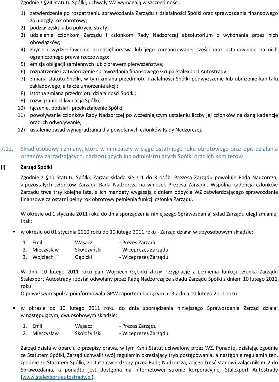 zorganizowanej części oraz ustanowienie na nich ograniczonego prawa rzeczowego; 5) emisja obligacji zamiennych lub z prawem pierwszeństwa; 6) rozpatrzenie i zatwierdzenie sprawozdania finansowego