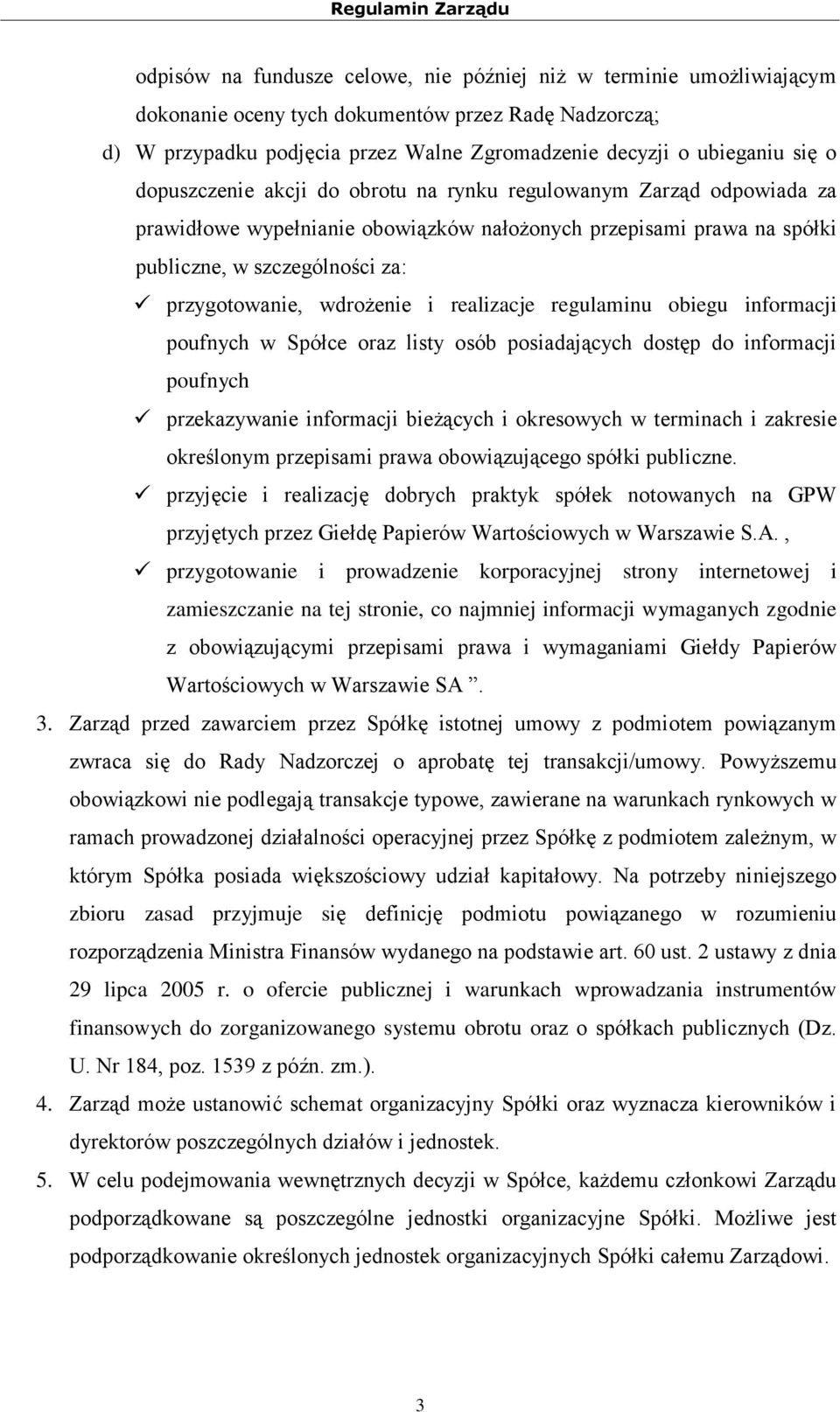 realizacje regulaminu obiegu informacji poufnych w Spółce oraz listy osób posiadających dostęp do informacji poufnych przekazywanie informacji bieżących i okresowych w terminach i zakresie określonym